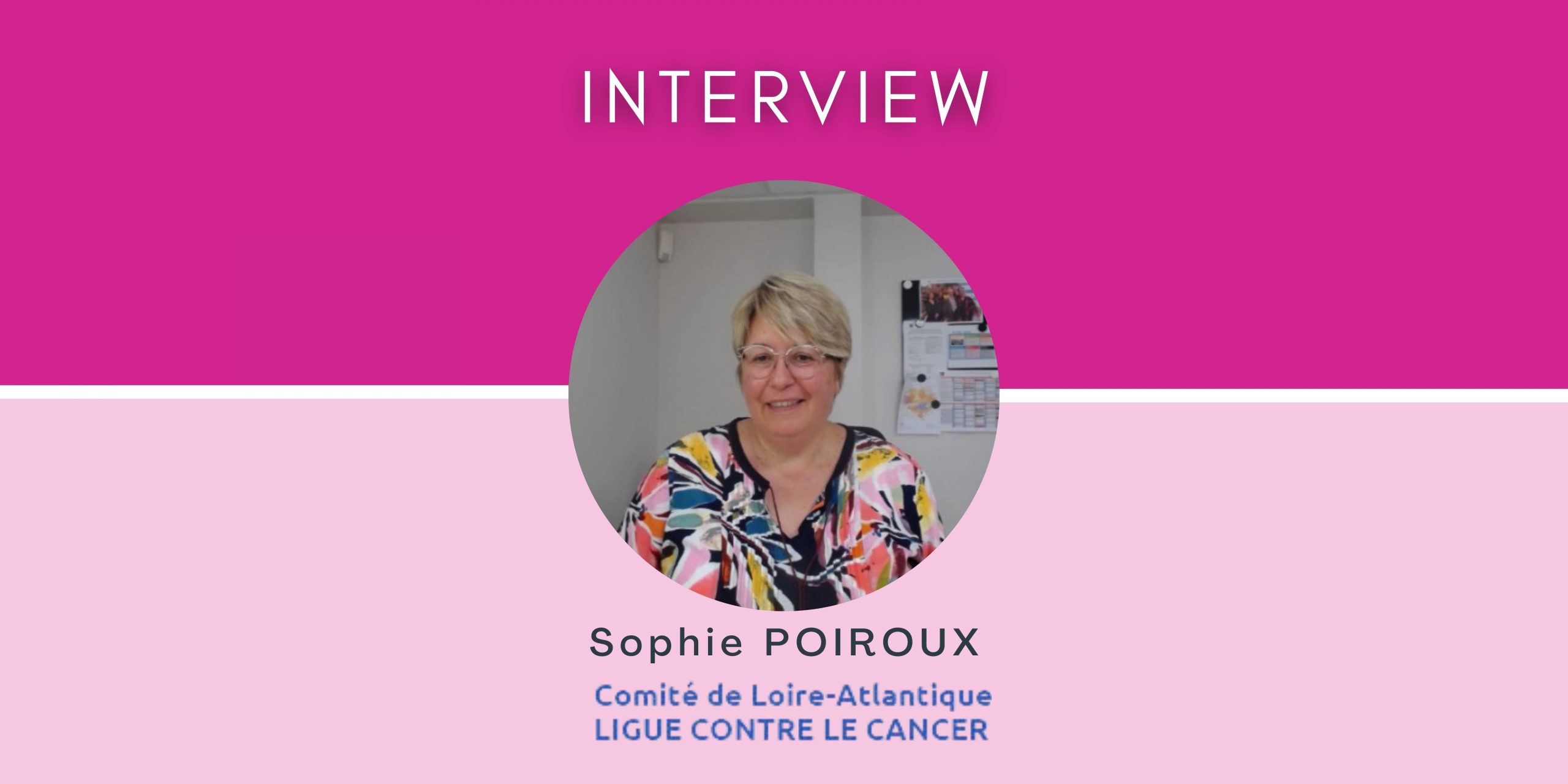Sophie POIROUX – Directrice de la Ligue contre le cancer 44