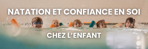 Natation et confiance en soi chez l’enfant : un lien fort dès 3 ans
